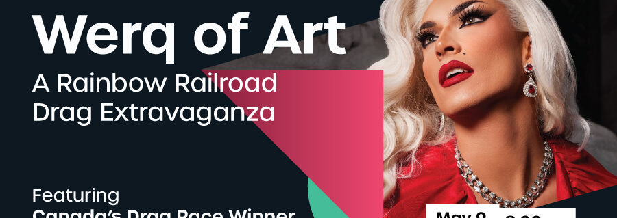 Werq of Art: A Rainbow Railroad Drag Extravaganza ...